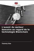 L'avenir du secteur bancaire au regard de la technologie Blockchain