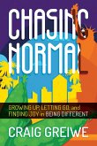 Chasing Normal: Growing Up, Letting Go, and Finding Joy in Being Different