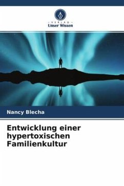 Entwicklung einer hypertoxischen Familienkultur - Blecha, Nancy