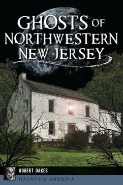 Ghosts of Northwestern New Jersey - Oakes, Robert