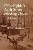 Philadelphia's Arch Street Meeting House: A Biography