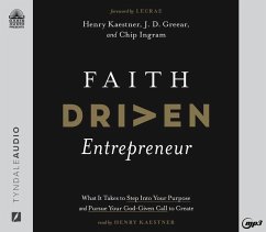 Faith Driven Entrepreneur: What It Takes to Step Into Your Purpose and Pursue Your God-Given Call to Create - Kaestner, Henry; Greear, J. D.; Ingram, Chip