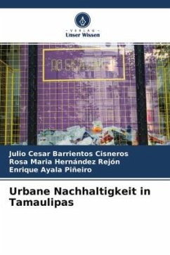 Urbane Nachhaltigkeit in Tamaulipas - Barrientos Cisneros, Julio Cesar;Hernández Rejón, Rosa Maria;Ayala Piñeiro, Enrique