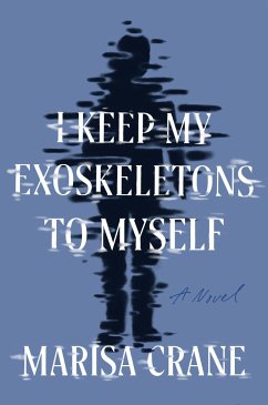 I Keep My Exoskeletons to Myself - Crane, Marisa