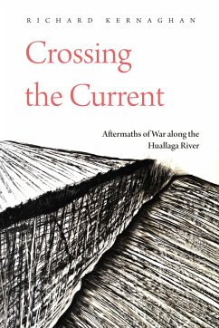 Crossing the Current: Aftermaths of War Along the Huallaga River - Kernaghan, Richard