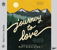 Journey to Love: What We Long For, How to Find It, and How to Pass It on - Mikalatos, Matt