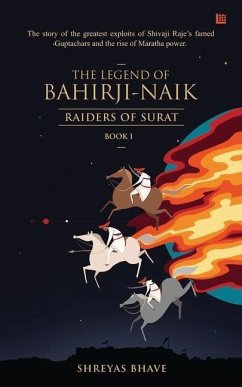 The Legend of Bahirji-Naik: Raiders of Surat (Book I) - Bhave, Shreyas