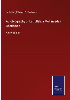 Autobiography of Lutfullah, a Mohamedan Gentleman - Lutfullah; Eastwick, Edward B.