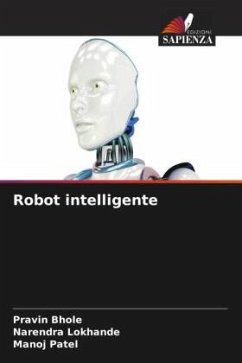 Robot intelligente - Bhole, Pravin;Lokhande, Narendra;Patel, Manoj