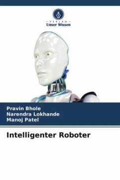 Intelligenter Roboter - Bhole, Pravin;Lokhande, Narendra;Patel, Manoj