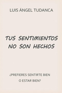 Tus sentimientos no son hechos (eBook, ePUB) - Ángel Tudanca, Luis