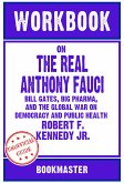Workbook on The Real Anthony Fauci: Bill Gates, Big Pharma, and the Global War on Democracy and Public Health by Robert F. Kennedy Jr.   Discussions Made Easy (eBook, ePUB)