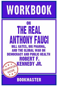 Workbook on The Real Anthony Fauci: Bill Gates, Big Pharma, and the Global War on Democracy and Public Health by Robert F. Kennedy Jr.   Discussions Made Easy (eBook, ePUB) - BookMaster, BookMaster