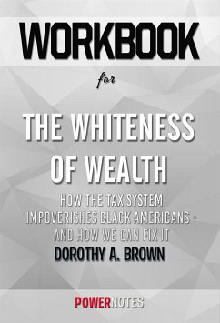 Workbook on The Whiteness of Wealth: How the Tax System Impoverishes Black Americans - and How We Can Fix It by Dorothy A. Brown (Fun Facts & Trivia Tidbits) (eBook, ePUB) - PowerNotes, PowerNotes