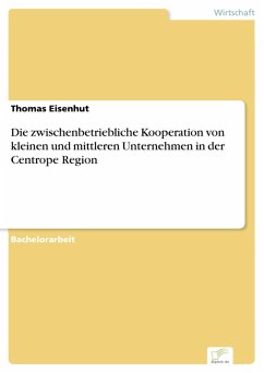 Die zwischenbetriebliche Kooperation von kleinen und mittleren Unternehmen in der Centrope Region (eBook, PDF) - Eisenhut, Thomas