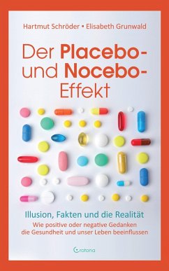 Cover Der Placebo- und Nocebo-Effekt: Illusion, Fakten und die Realität: Wie positive oder negative Gedanken die Gesundheit und unser Leben beeinflussen (eBook, ePUB)