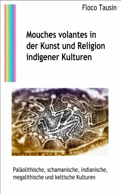 Mouches volantes in der Kunst und Religion indigener Kulturen (eBook, ePUB) - Tausin, Floco