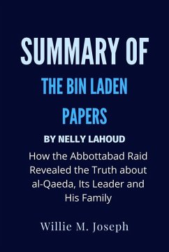 Summary of The Bin Laden Papers By Nelly Lahoud: How the Abbottabad Raid Revealed the Truth about al-Qaeda, Its Leader and His Family (eBook, ePUB) - Joseph, Willie M.