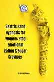 Gastric Band Hypnosis for Women: Stop Emotional Eating & Sugar Cravings (eBook, ePUB)