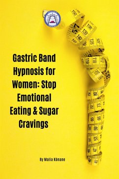 Gastric Band Hypnosis for Women: Stop Emotional Eating & Sugar Cravings (eBook, ePUB) - Konane, Malia