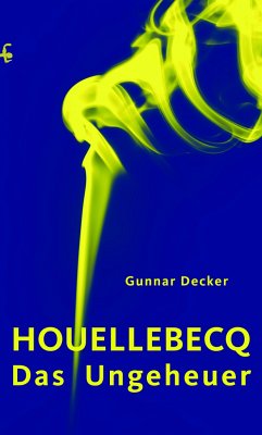 Houellebecq, das Ungeheuer - Decker, Gunnar