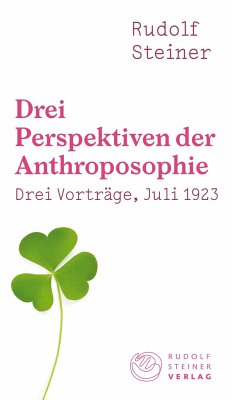 Drei Perspektiven der Anthroposophie - Steiner, Rudolf