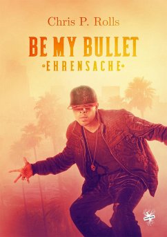 Be my Bullet - Ehrensache - Rolls, Chris P.