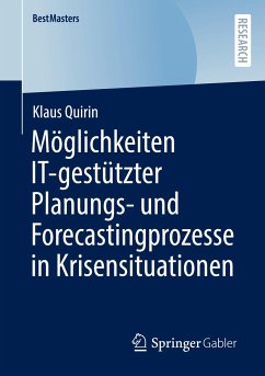 Möglichkeiten IT-gestützter Planungs- und Forecastingprozesse in Krisensituationen - Quirin, Klaus