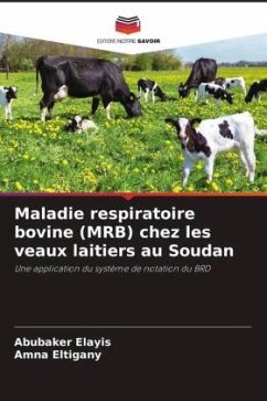 Maladie respiratoire bovine (MRB) chez les veaux laitiers au Soudan - Elayis, Abubaker;Eltigany, Amna