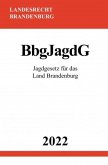 Jagdgesetz für das Land Brandenburg BbgJagdG 2022