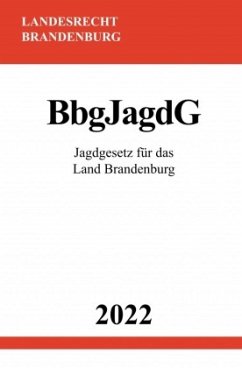 Jagdgesetz für das Land Brandenburg BbgJagdG 2022 - Studier, Ronny