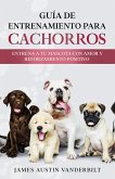 Guía de entrenamiento para cachorros - Entrena a tu mascota con amor y reforzamiento positivo (eBook, ePUB)