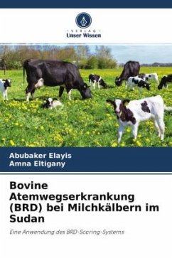 Bovine Atemwegserkrankung (BRD) bei Milchkälbern im Sudan - Elayis, Abubaker;Eltigany, Amna
