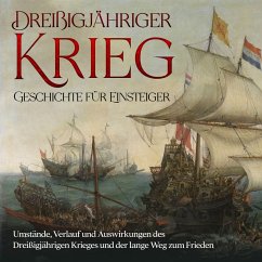 Dreißigjähriger Krieg - Geschichte für Einsteiger: Umstände, Verlauf und Auswirkungen des Dreißigjährigen Krieges und der lange Weg zum Frieden (MP3-Download) - Neustedt, Markus