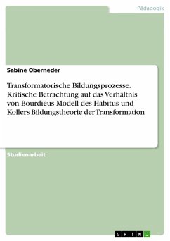 Transformatorische Bildungsprozesse. Kritische Betrachtung auf das Verhältnis von Bourdieus Modell des Habitus und Kollers Bildungstheorie der Transformation (eBook, PDF)