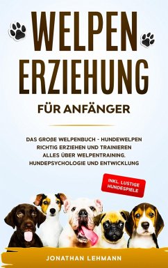 WELPENERZIEHUNG FÜR ANFÄNGER (eBook, ePUB) - Lehmann, Jonathan