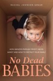 No Dead Babies: How Amazon Pursued Profit Above Safety and How to Protect Your Family (eBook, ePUB) No Dead Babies: How Amazon Pursued Profit Above Safety and How to Protect Your Family (eBook, ePUB)