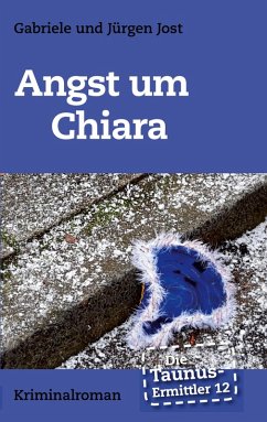 Die Taunus-Ermittler Band 12 - Angst um Chiara (eBook, ePUB) - Jost, Jürgen; Jost, Gabriele