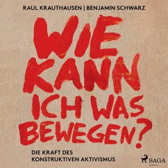 Wie kann ich was bewegen? - Die Kraft des konstruktiven Aktivismus (MP3-Download) - Aguayo-Krauthausen, Raul; Schwarz, Benjamin