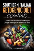 Southern Italian Ketogenic Diet Essentials A Guide to Live the Southern Italian Ketogenic Lifestyle, Lose Weight and Improve Brain Health (eBook, ePUB)