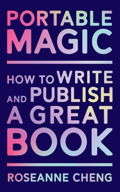 Portable Magic: How to Write and Publish a Great Book (eBook, ePUB) - Cheng, Roseanne