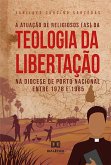 A atuação de religiosos (as) da Teologia da Libertação na Diocese de Porto Nacional entre 1978 e 1985 (eBook, ePUB)