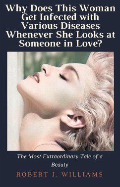 Why Does This Woman Get Infected with Various Diseases Whenever She Looks at Someone in Love? (eBook, ePUB) - Williams, Robert J.