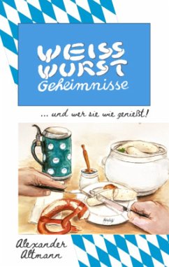 Weisswurst Geheimnisse - Altmann, Alexander