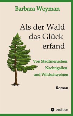 Als der Wald das Glück erfand - Weyman, Barbara