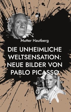 Die unheimliche Weltsensation: Neue Bilder von Pablo Picasso - Hautberg, Mutter