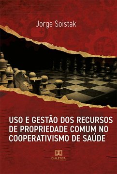 Uso e gestão dos recursos de propriedade comum no cooperativismo de saúde (eBook, ePUB) - Soistak, Jorge