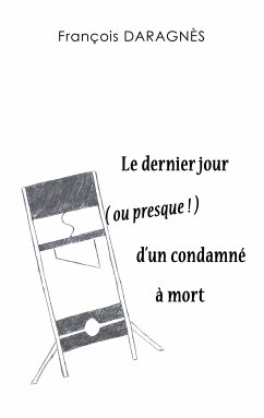 Le dernier jour ( ou presque ) d'un condamné à mort (eBook, ePUB)