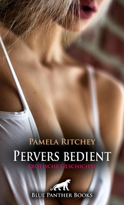 Pervers bedient   Erotische Geschichte (eBook, PDF) - Ritchey, Pamela