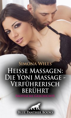 Heiße Massagen: Die Yoni Massage - Verführerisch berührt   Erotische Geschichte (eBook, PDF) - Wiles, Simona